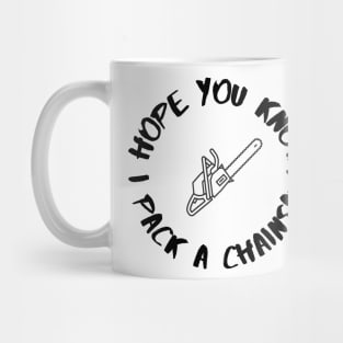 I Pack a Chainsaw Mug